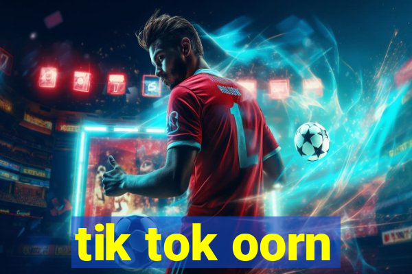 tik tok oorn